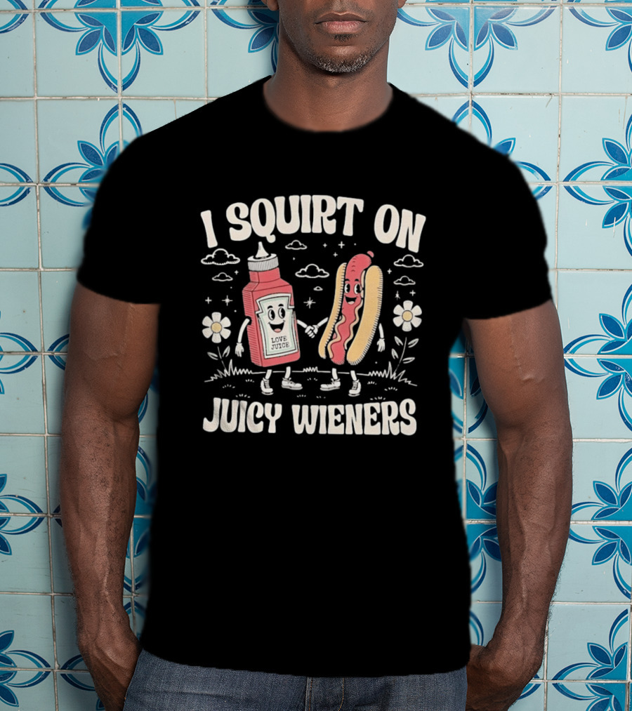 I Squirt On Juicy Wieners Love Juice Ketchup Hot Dog Fun T-Shirt