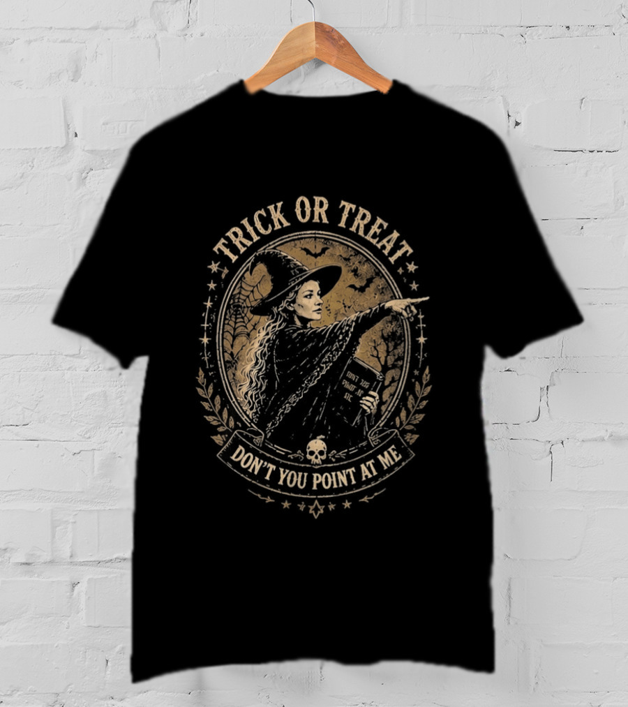 Trick Or Treat Witch You Don't Point At Me Halloween T-Shirt