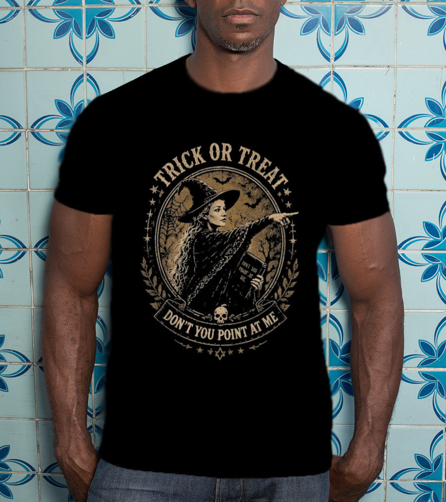 Trick Or Treat Witch You Don't Point At Me Halloween T-Shirt