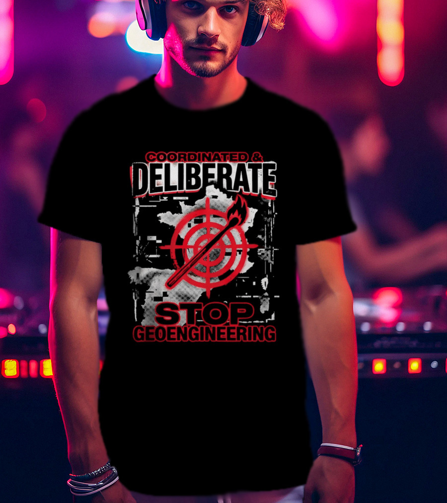 Coordinated Deliberate Stop Geoengineering Arson Protest T-Shirt
