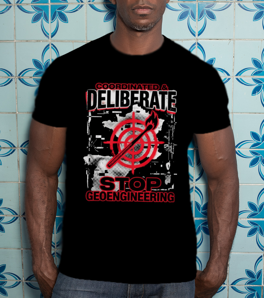 Coordinated Deliberate Stop Geoengineering Arson Protest T-Shirt