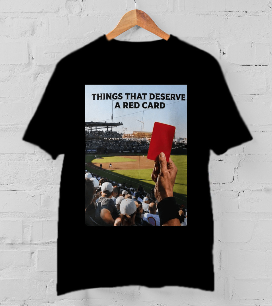Things That Deserve A Red Card Baseball Stadium Humor T-Shirt