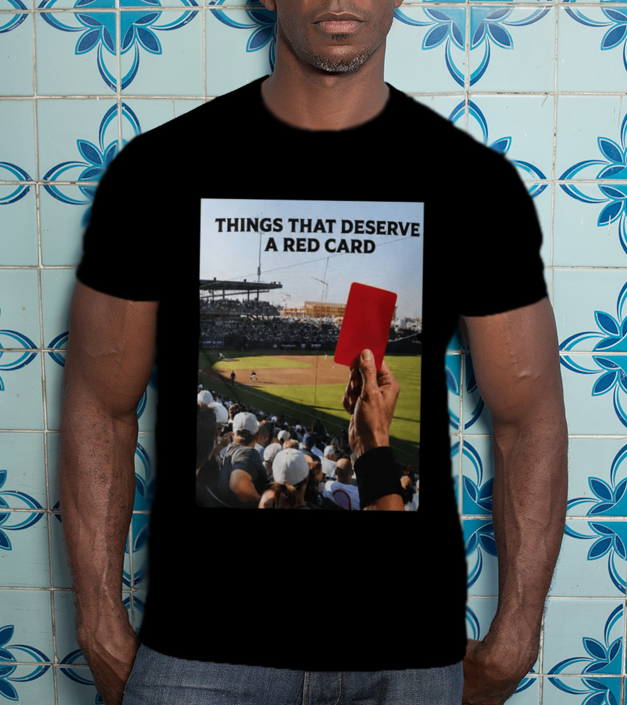 Things That Deserve A Red Card Baseball Stadium Humor T-Shirt