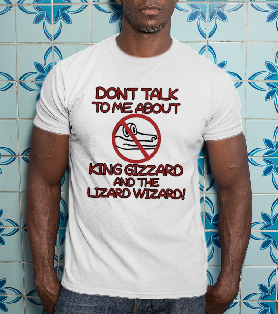 Don't Talk To Me About King Gizzard And The Lizard Wizard Crocodile T-Shirt