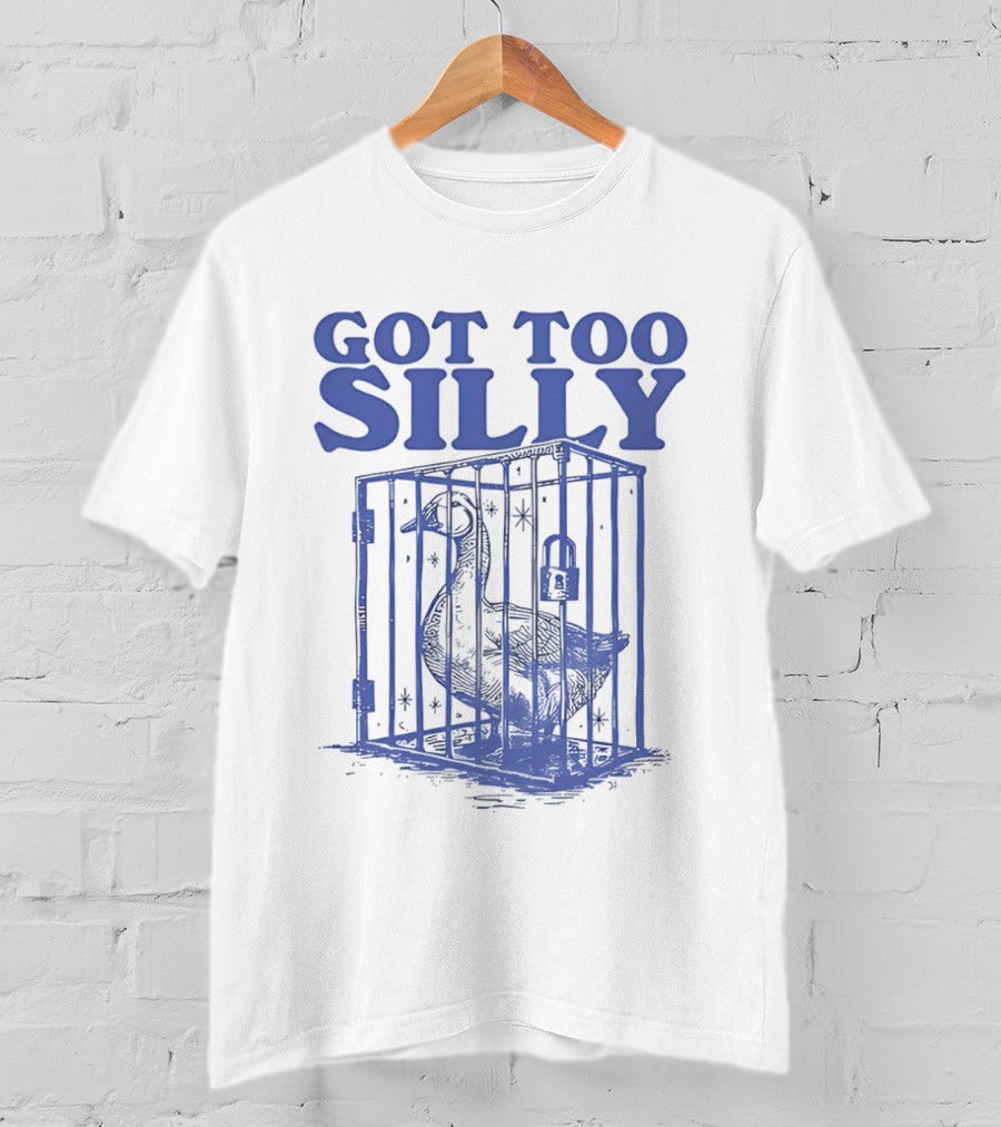 Got Too Silly Goose In A Cage T-Shirt