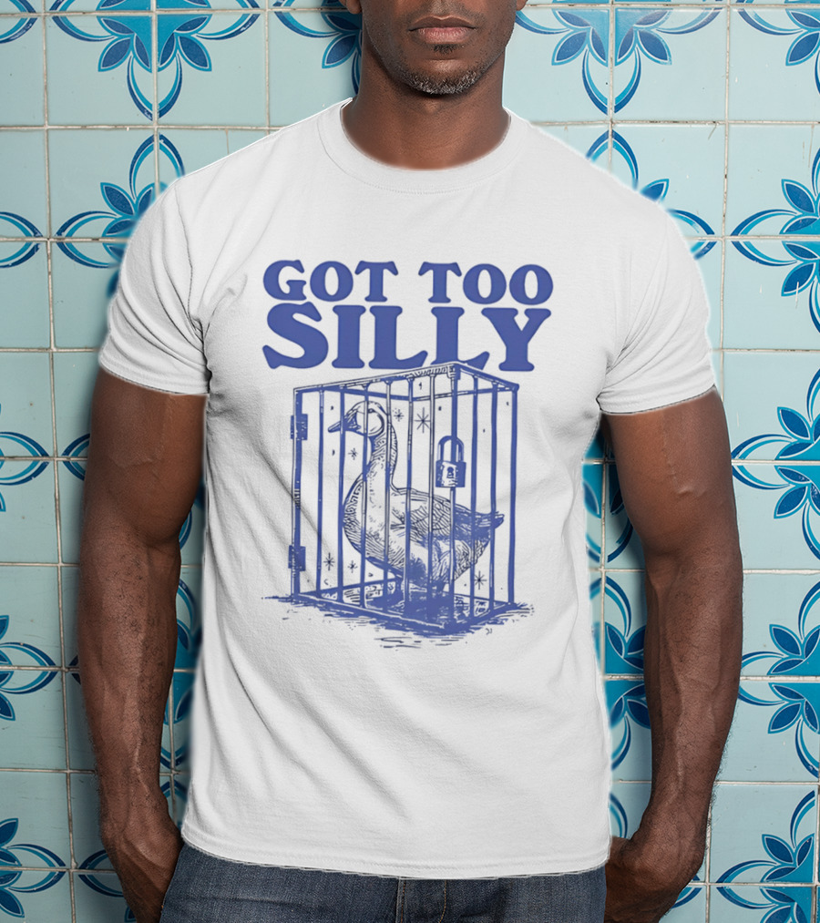 Got Too Silly Goose In A Cage T-Shirt