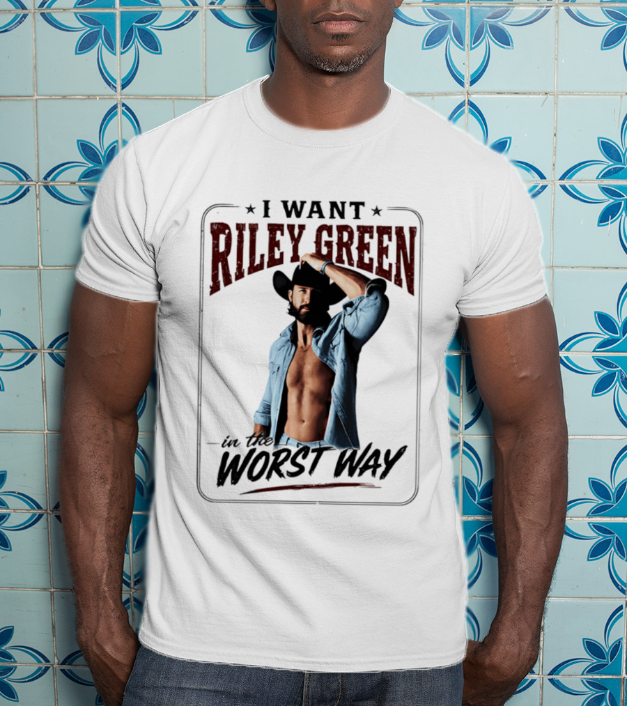 I Want Riley Green In The Worst Way Bold Western T-Shirt