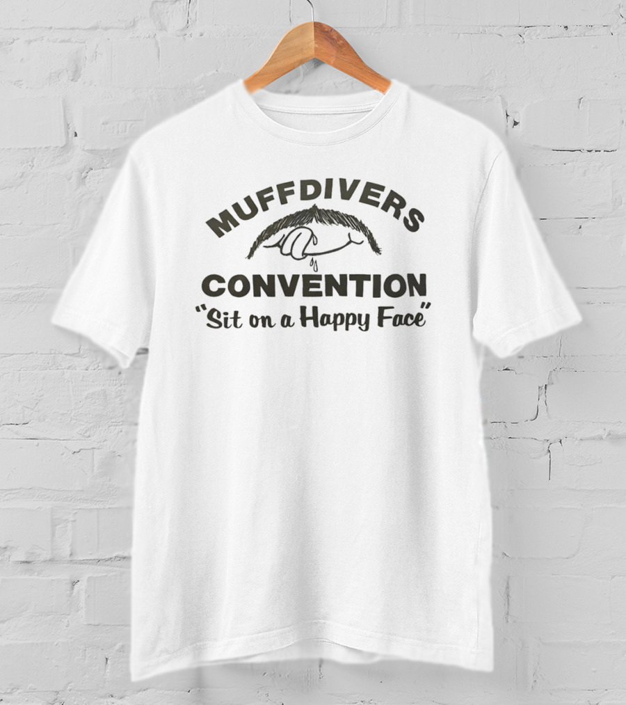 Muffdivers Convention Sit On A Happy Face T-Shirt