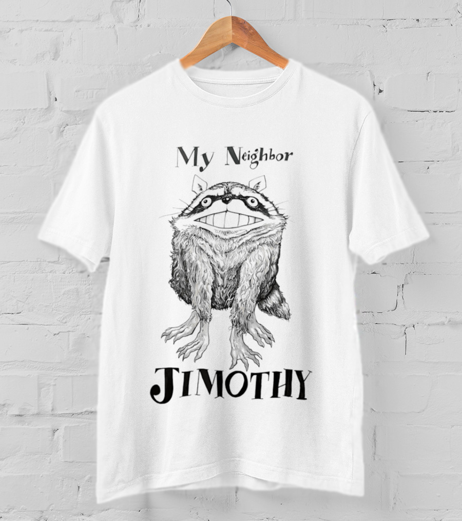 My Neighbor Jimothy Raccoon T-Shirt