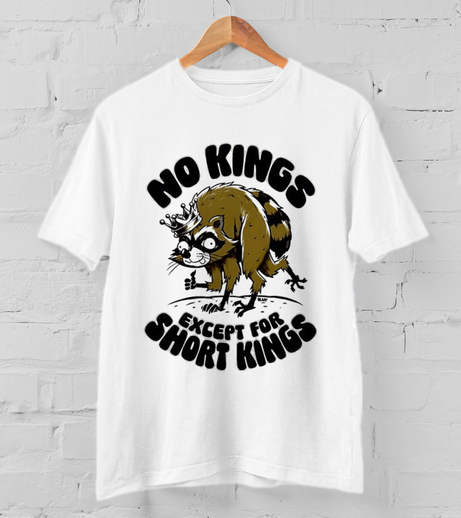No Kings Except For Short Kings Raccoon King T-Shirt