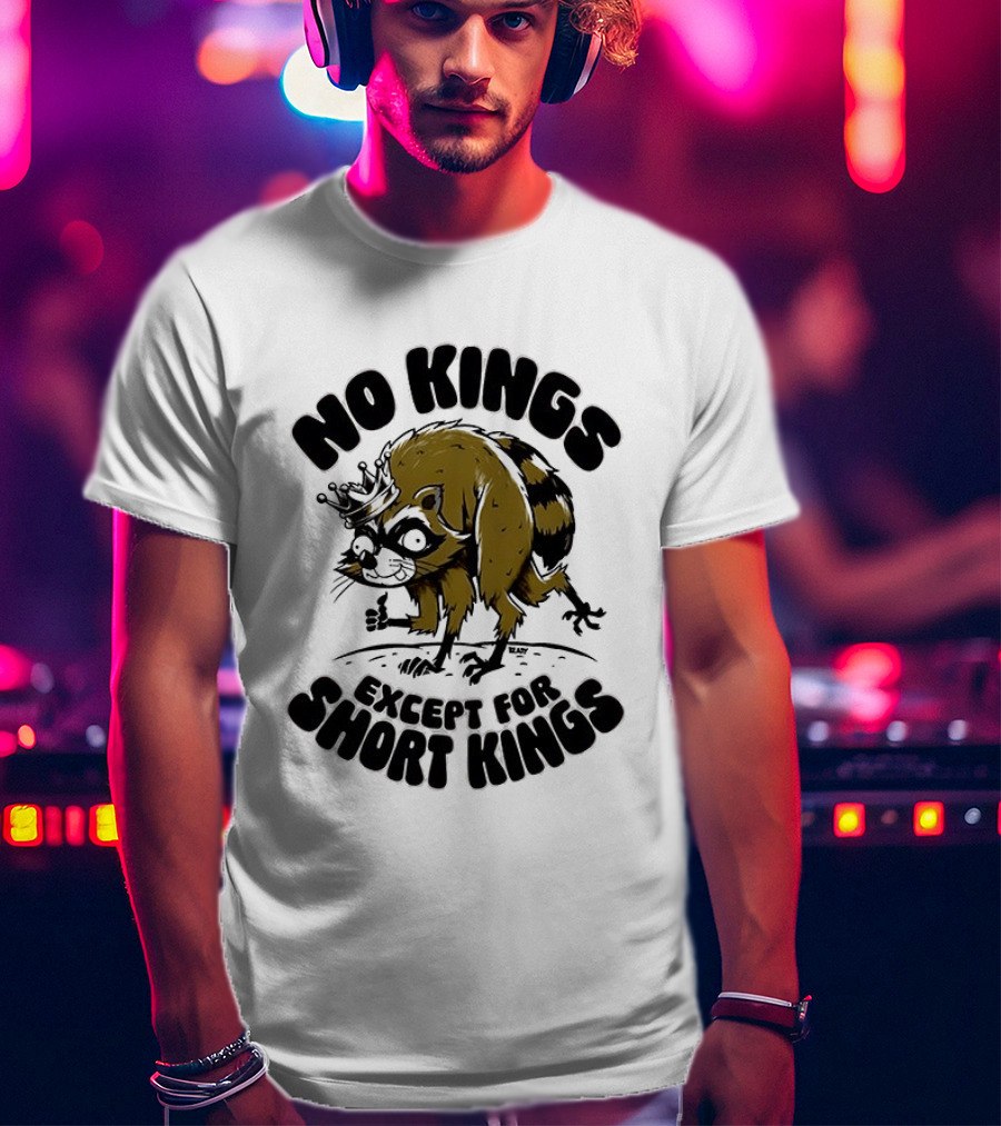 No Kings Except For Short Kings Raccoon King T-Shirt