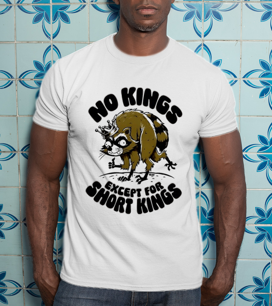 No Kings Except For Short Kings Raccoon King T-Shirt