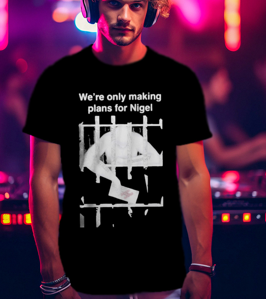 We're Only Making Plans For Nigel 2026 Prison Bars And Letter T-Shirt