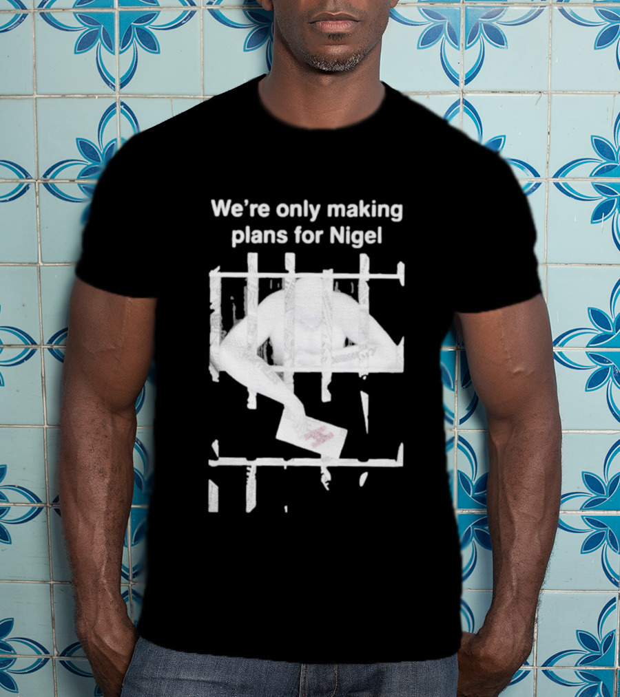We're Only Making Plans For Nigel 2026 Prison Bars And Letter T-Shirt