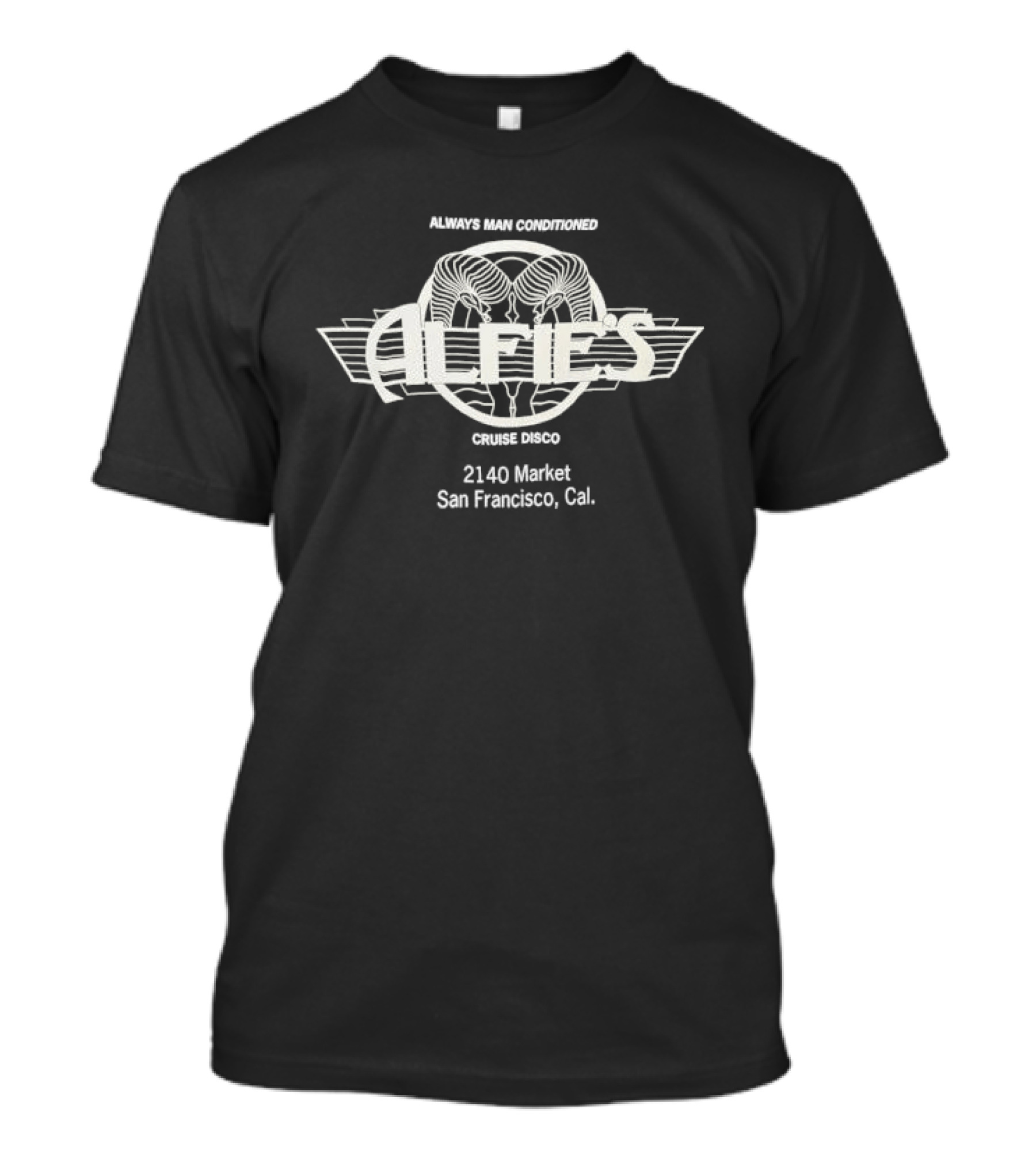 Always Man Conditioned Alfies Cruise Disco 2140 Market San Francisco Cal T-Shirt
