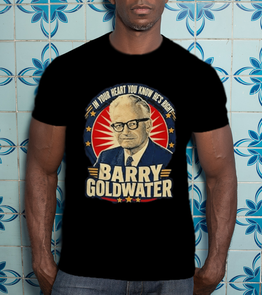 Barry Goldwater In Your Heart You Know He's Right T-Shirt