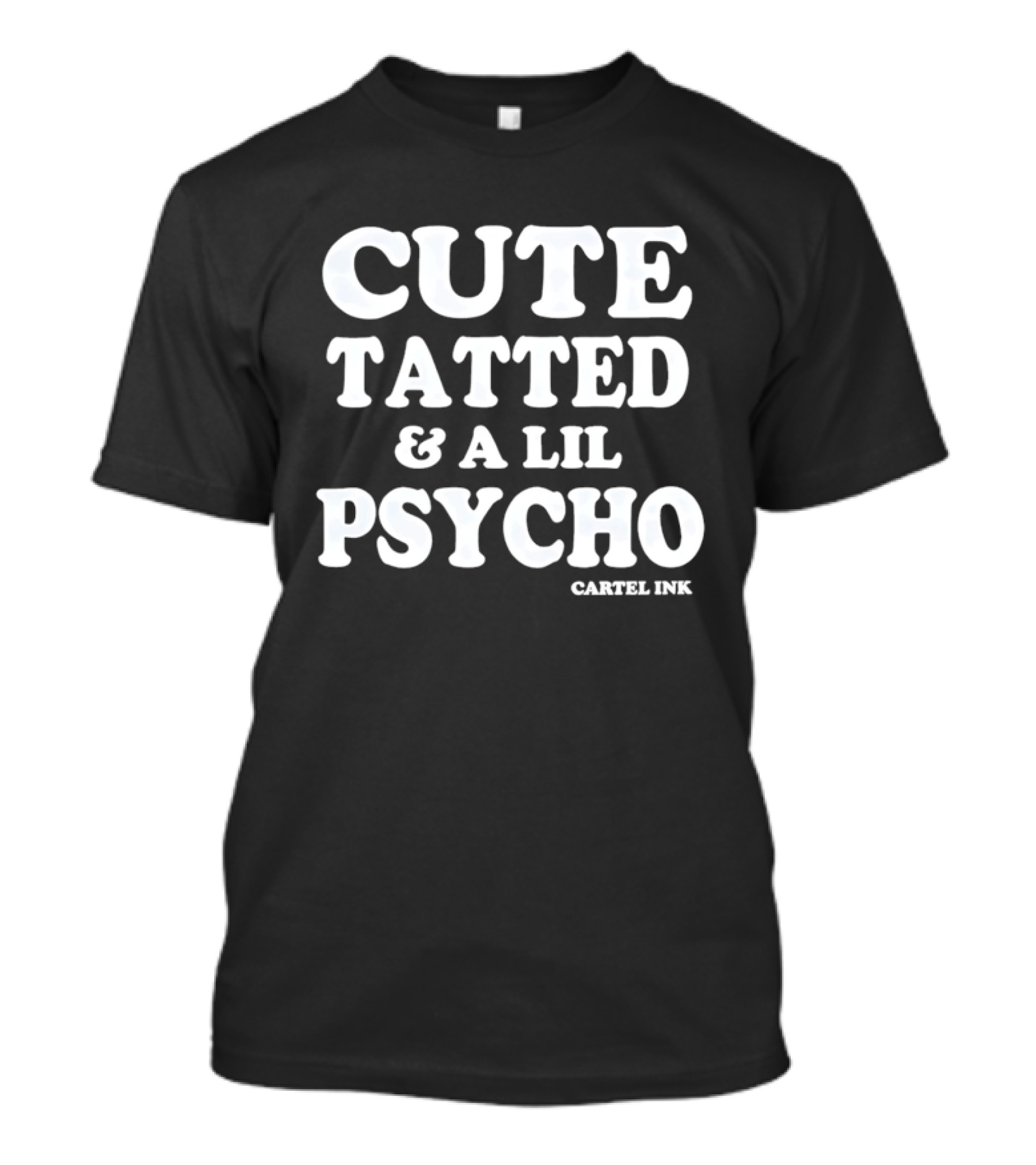 Cute Tatted & A Lil Psycho Cartel Ink T-Shirt