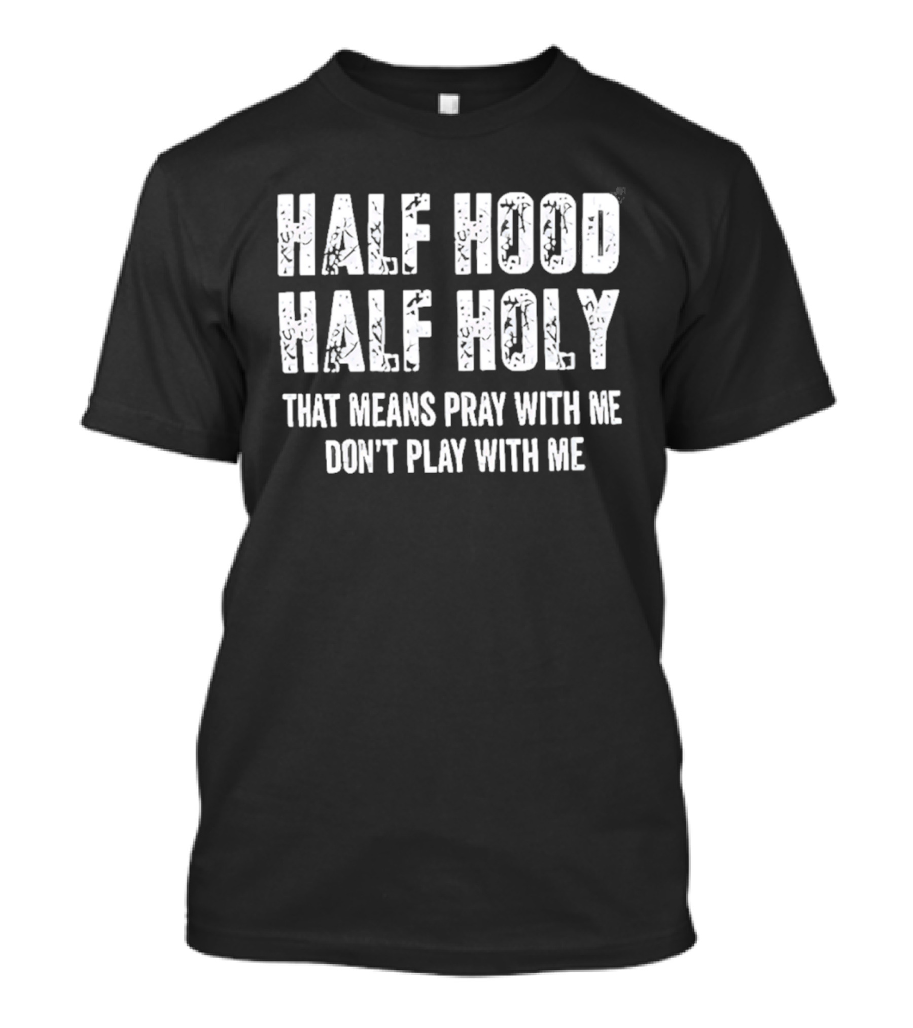Half Hood Half Holy Pray With Me Don't Play With Me T-Shirt