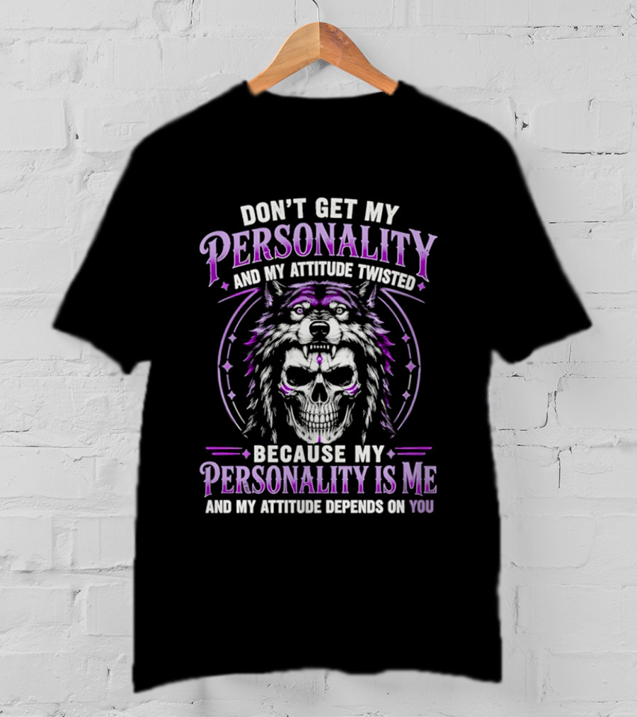 Don't Get My Personality And My Attitude Twisted Wolf Skull T-Shirt