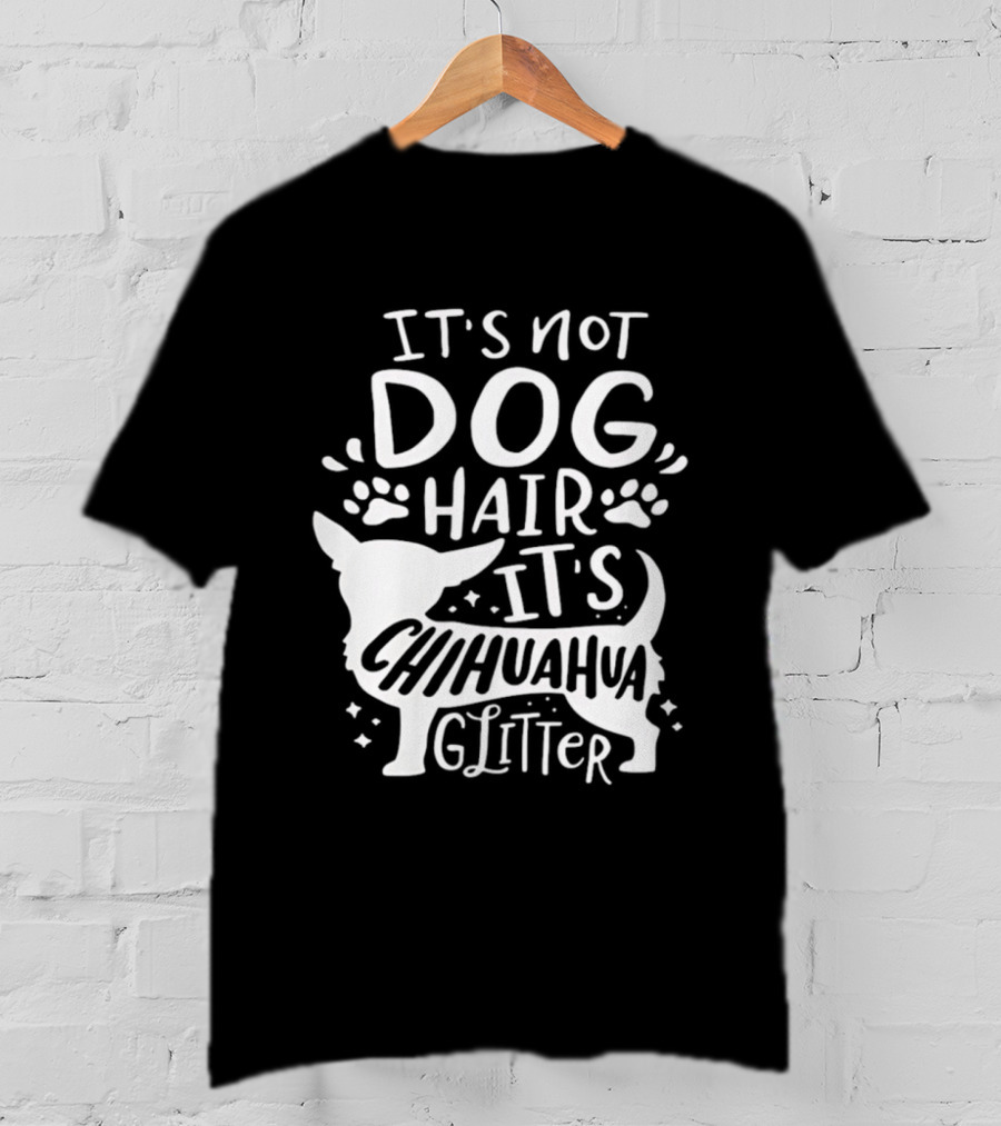 It's Not Dog Hair It's Chihuahua Glitter T-Shirt