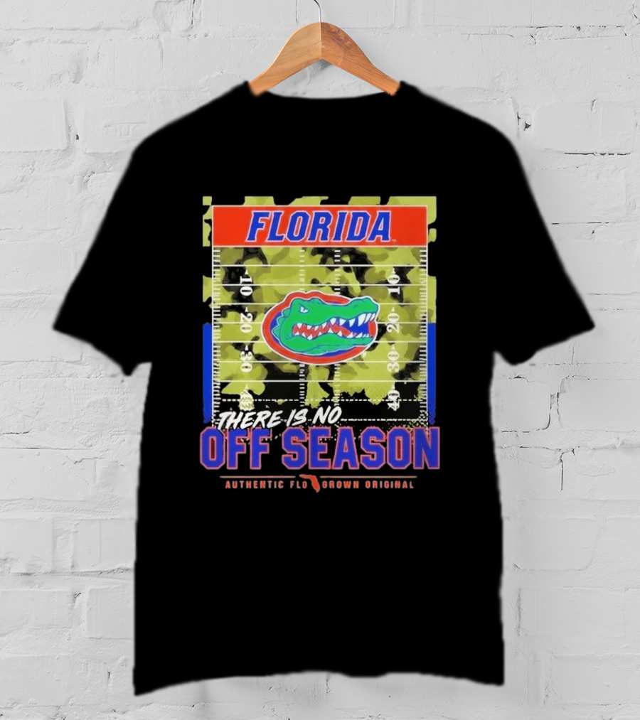 Florida Gators There Is No Off Season Authentic Flo Grown Original T-Shirt