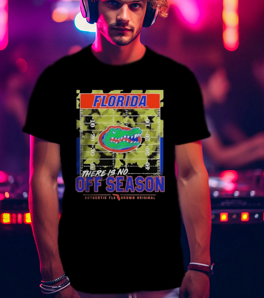 Florida Gators There Is No Off Season Authentic Flo Grown Original T-Shirt