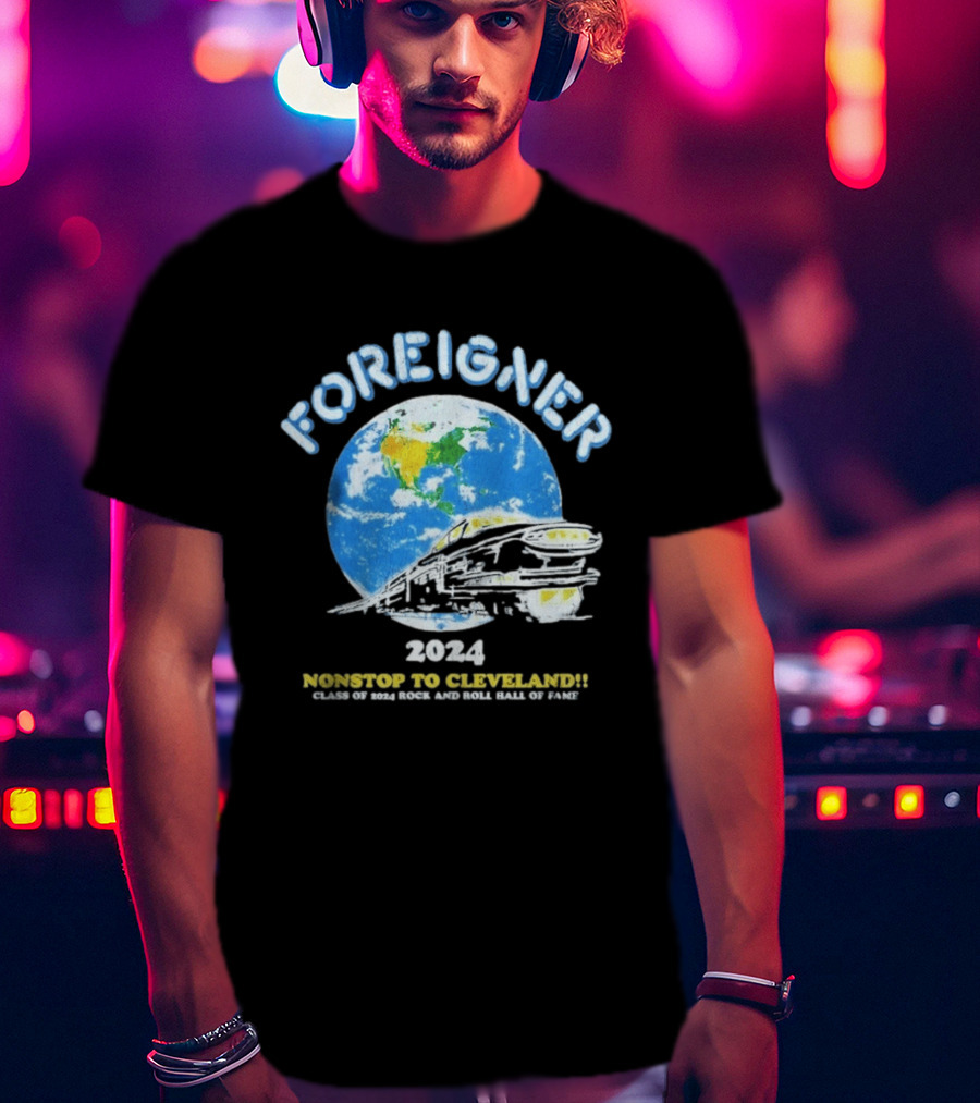 Foreigner 2024 Nonstop To Cleveland Class Of 2024 Rock And Roll Hall Of Fame T-Shirt