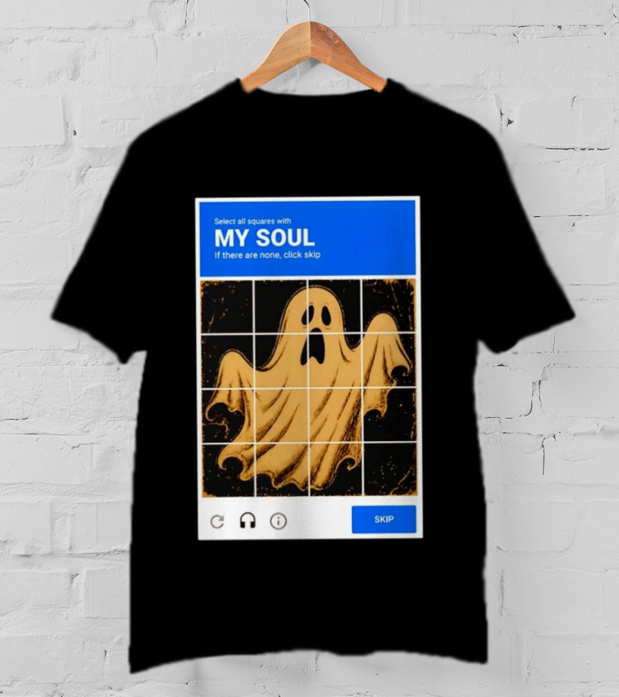My Soul Ghost Captcha Meme Select All Squares Internet Humor T-Shirt
