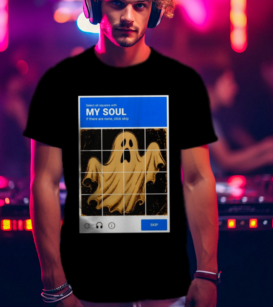 My Soul Ghost Captcha Meme Select All Squares Internet Humor T-Shirt