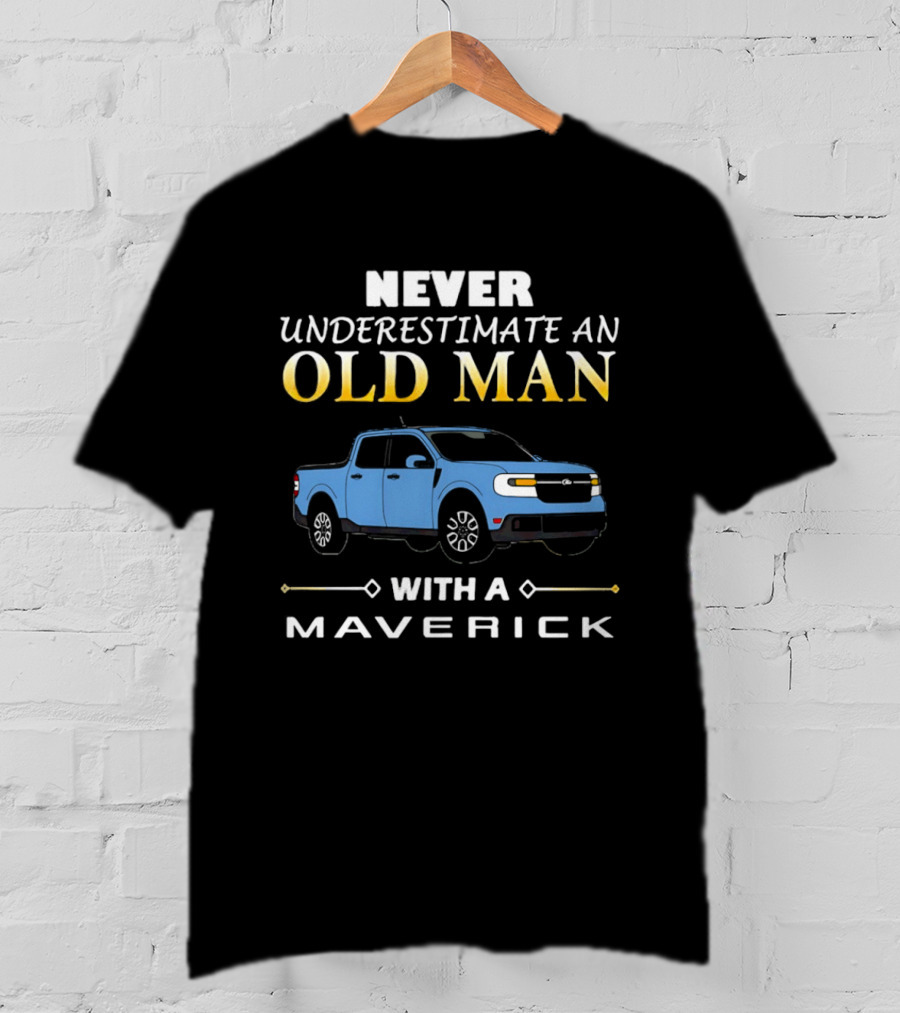 Never Underestimate An Old Man With A Maverick Truck T-Shirt