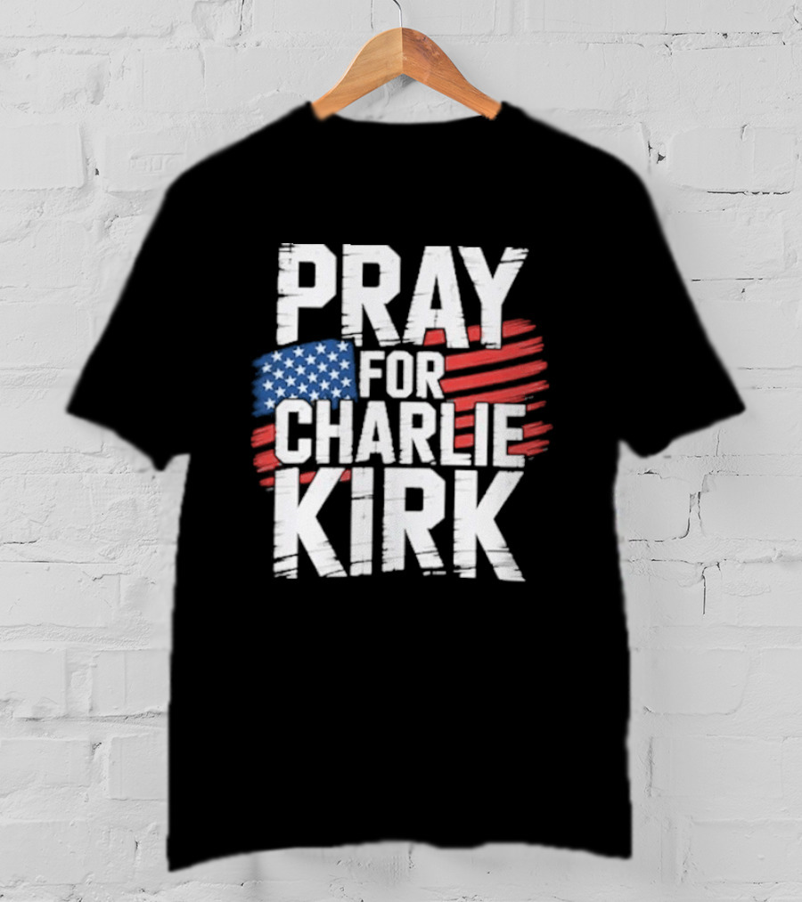 Pray For Charlie Kirk American Flag T-Shirt
