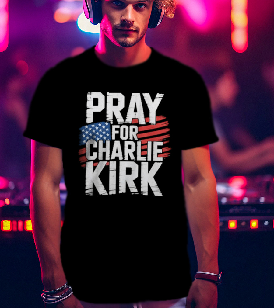 Pray For Charlie Kirk American Flag T-Shirt