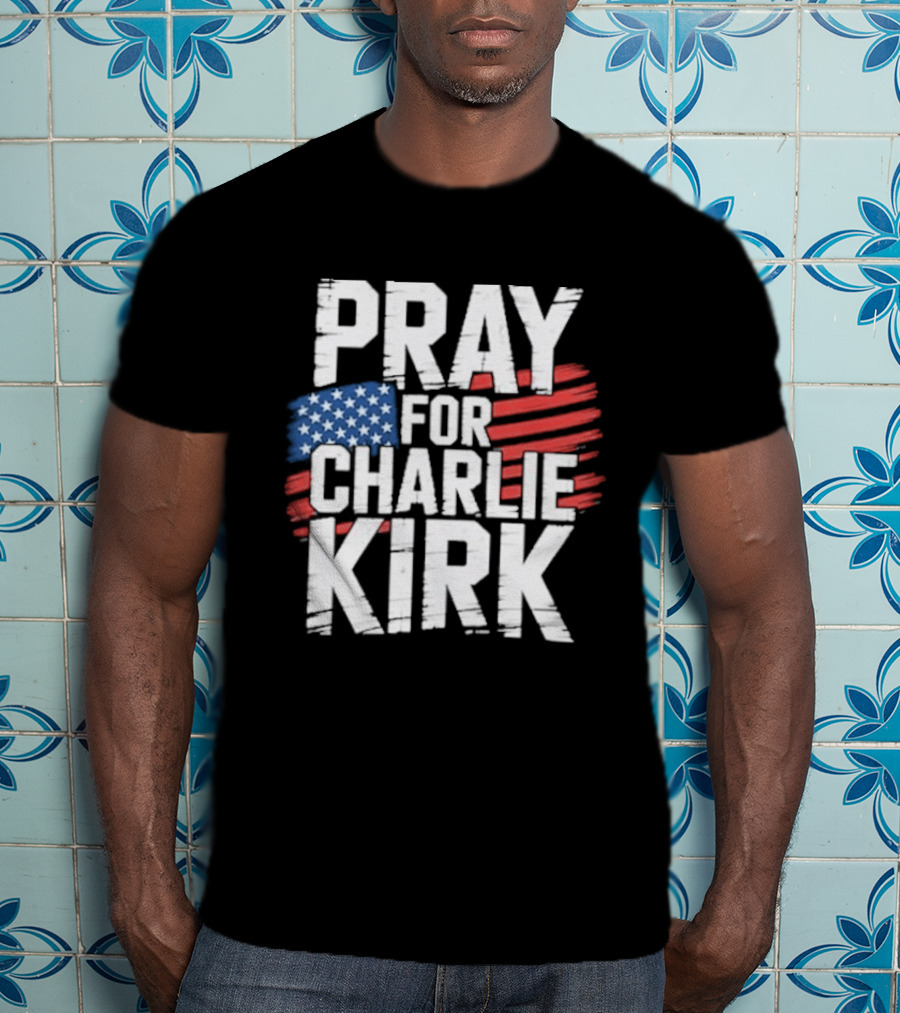 Pray For Charlie Kirk American Flag T-Shirt