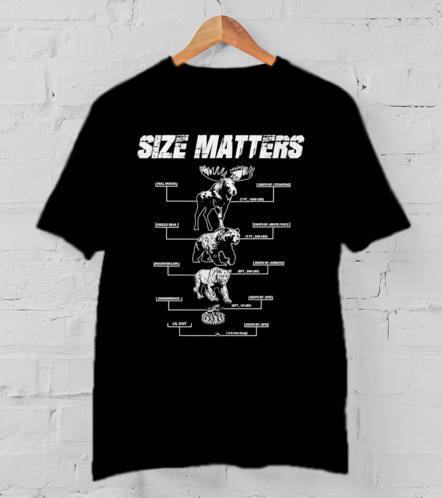 Size Matters Bull Moose Grizzly Bear Mountain Lion Diamondback Snake And Lil Shit T-Shirt