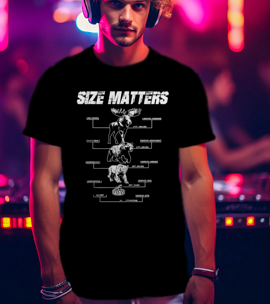 Size Matters Bull Moose Grizzly Bear Mountain Lion Diamondback Snake And Lil Shit T-Shirt