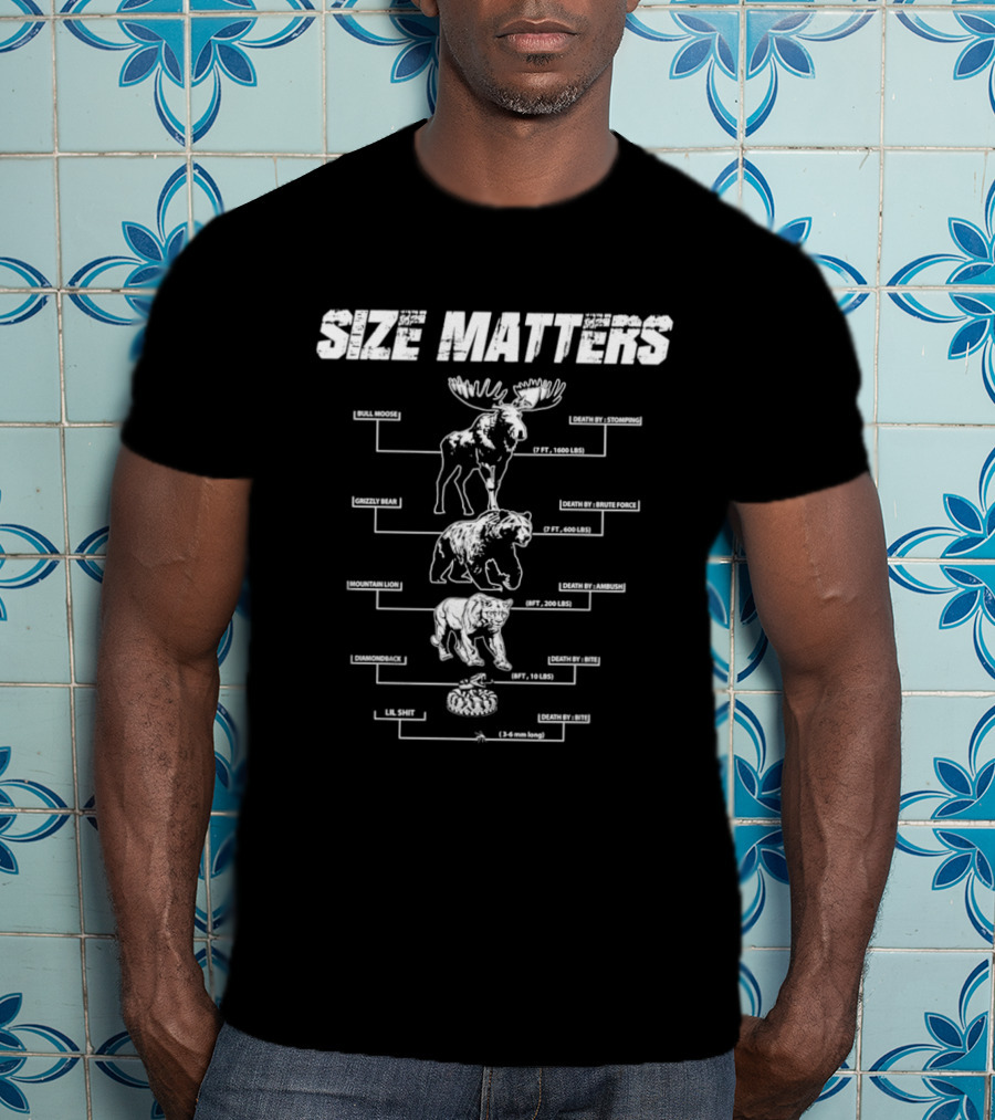 Size Matters Bull Moose Grizzly Bear Mountain Lion Diamondback Snake And Lil Shit T-Shirt