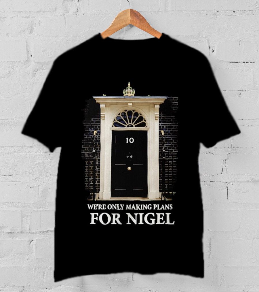 We're Only Making Plans For Nigel 10 Downing Street Door T-Shirt