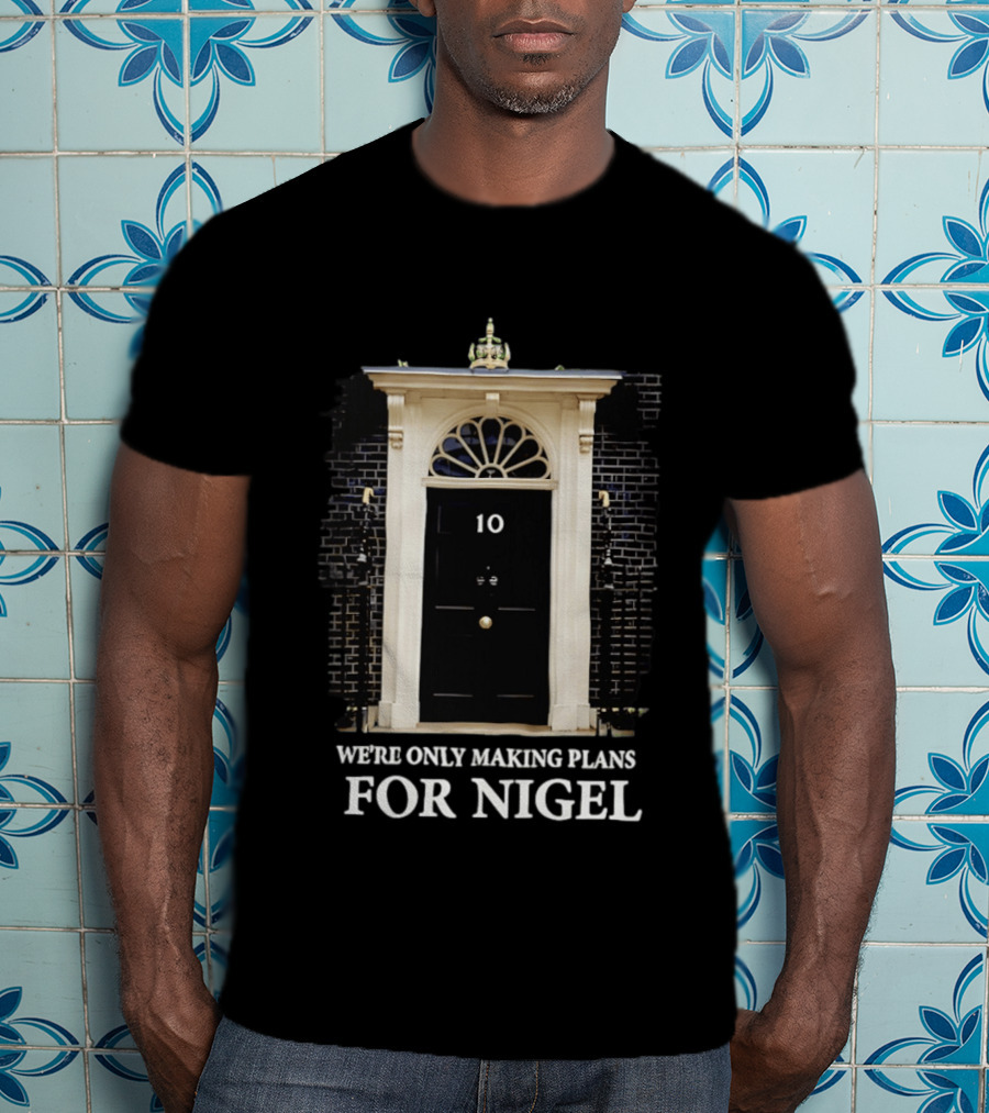 We're Only Making Plans For Nigel 10 Downing Street Door T-Shirt