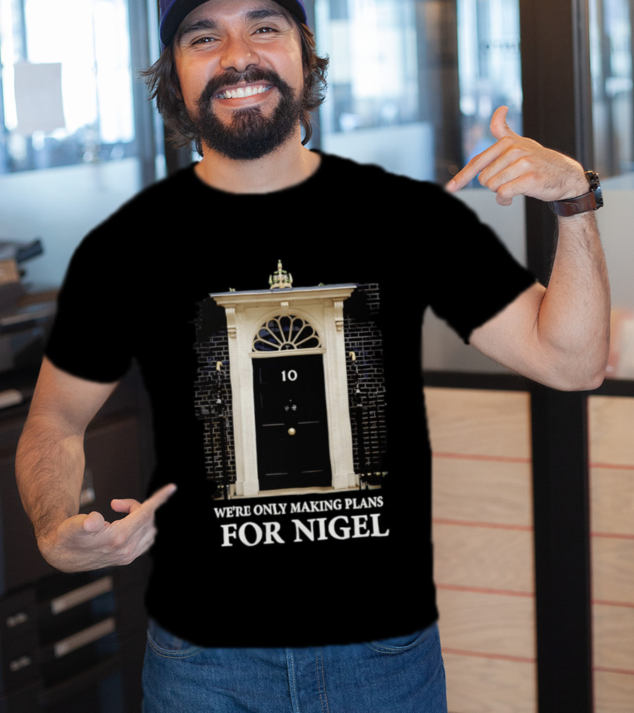 We're Only Making Plans For Nigel 10 Downing Street Door T-Shirt