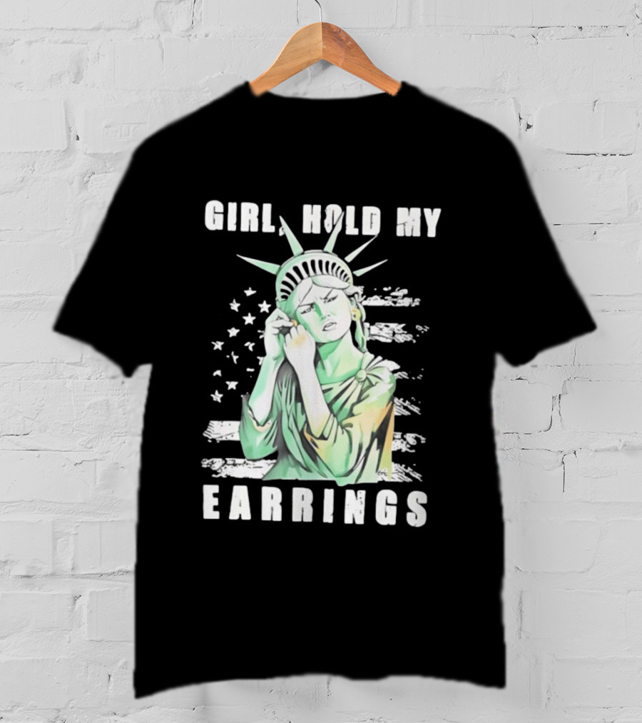 Statue Of Liberty Girl Hold My Earrings T-Shirt