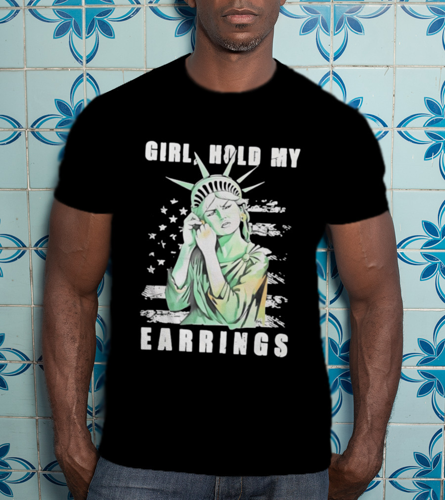 Statue Of Liberty Girl Hold My Earrings T-Shirt