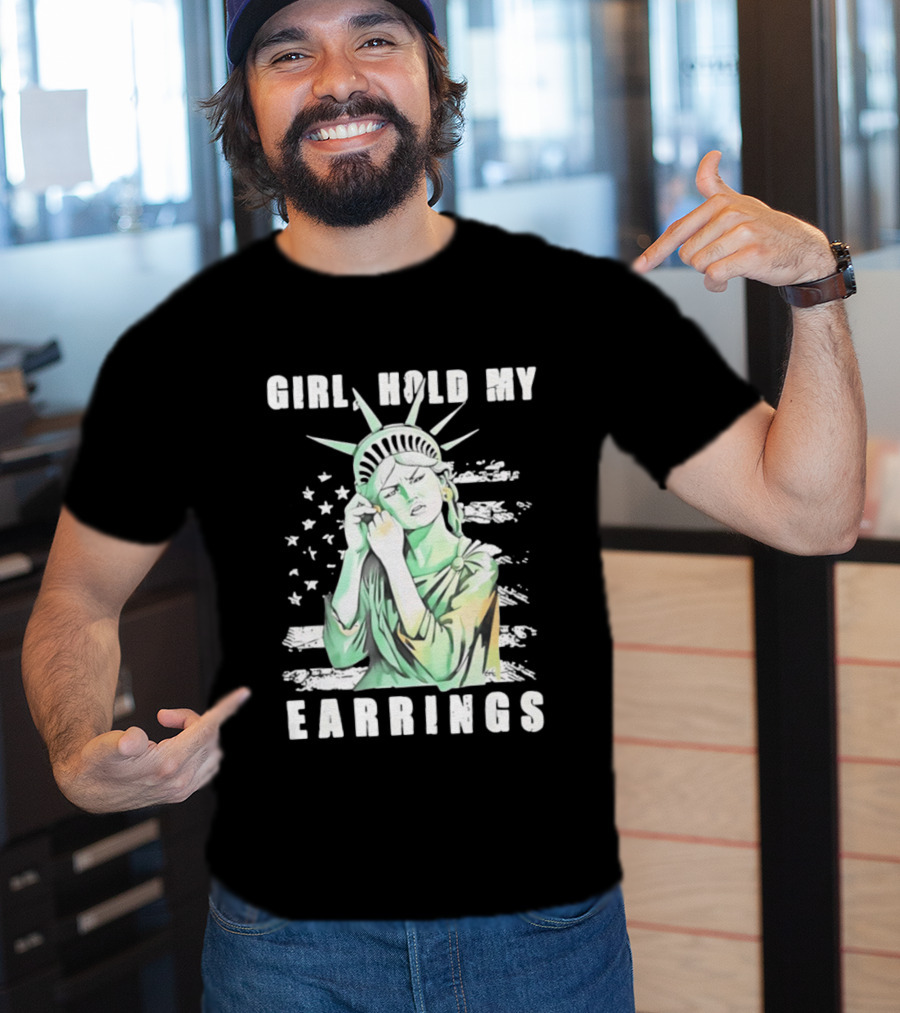 Statue Of Liberty Girl Hold My Earrings T-Shirt