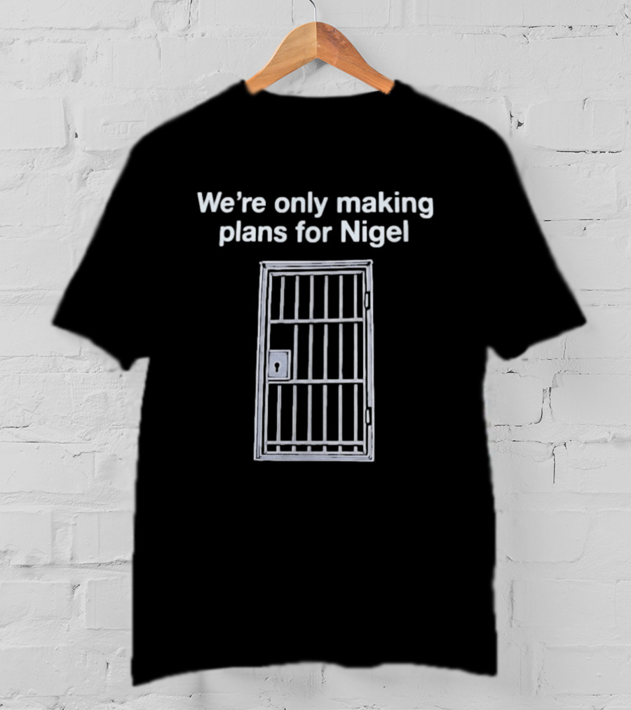 We're Only Making Plans For Nigel Text And Metal Bars T-Shirt