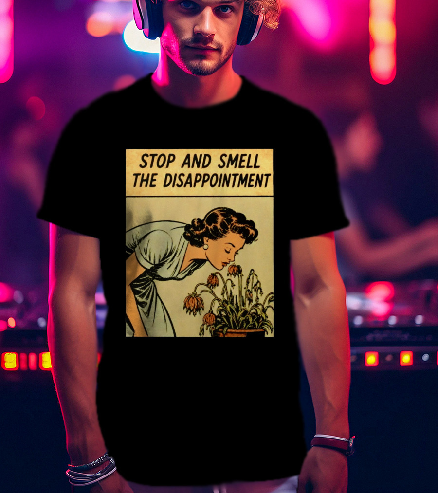 Stop And Smell The Disappointment Vintage Comic Humor T-Shirt