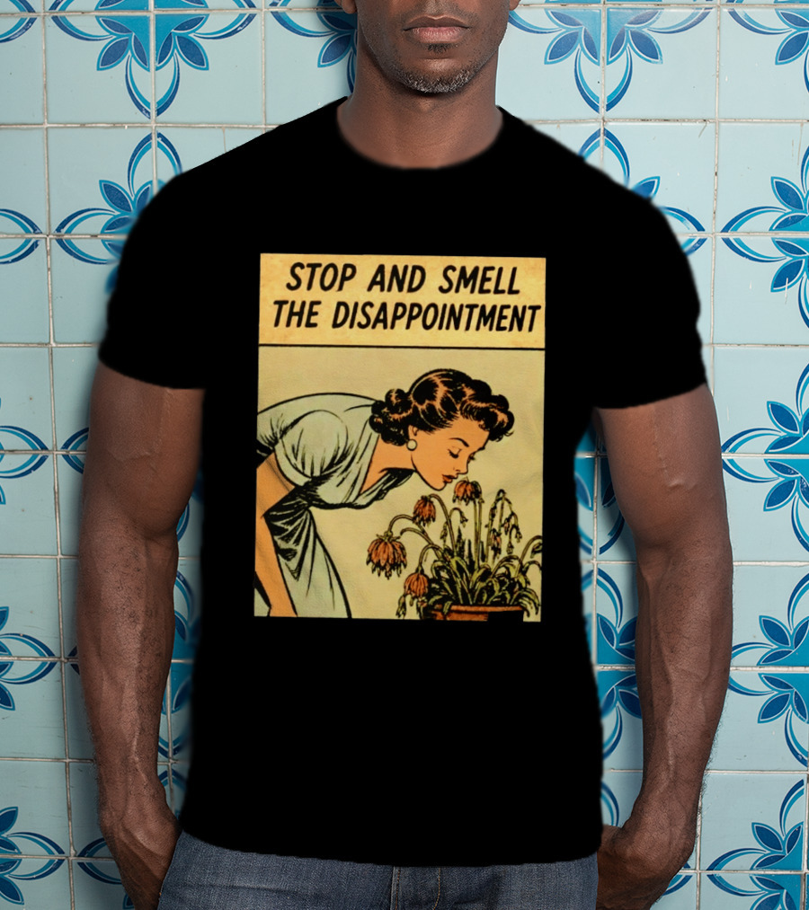 Stop And Smell The Disappointment Vintage Comic Humor T-Shirt