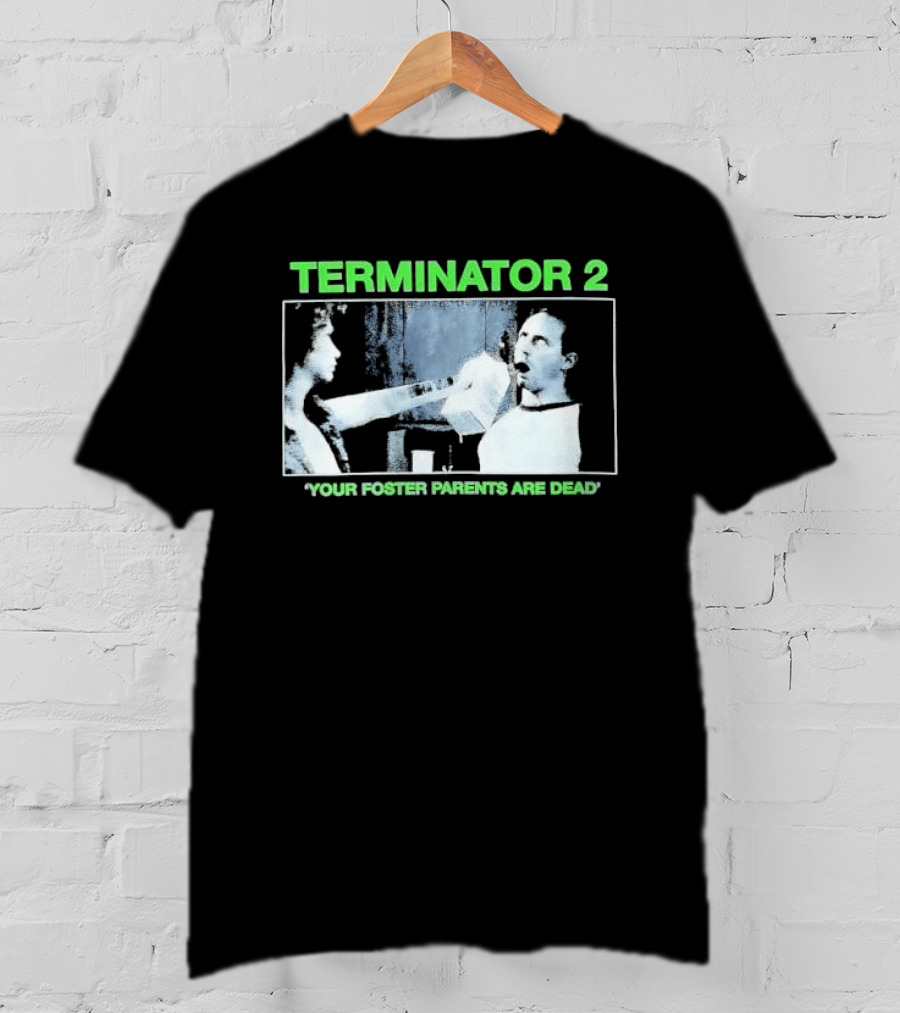 TERMINATOR 2 Your Foster Parents Are Dead T-Shirt