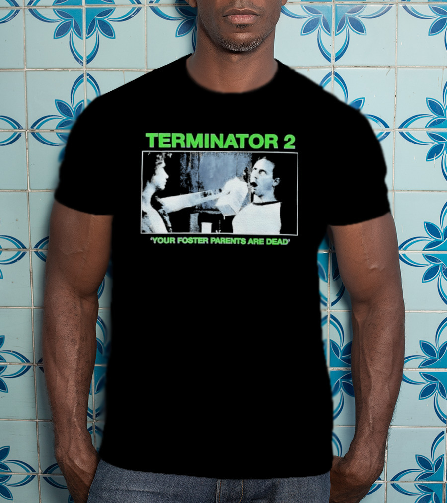 TERMINATOR 2 Your Foster Parents Are Dead T-Shirt