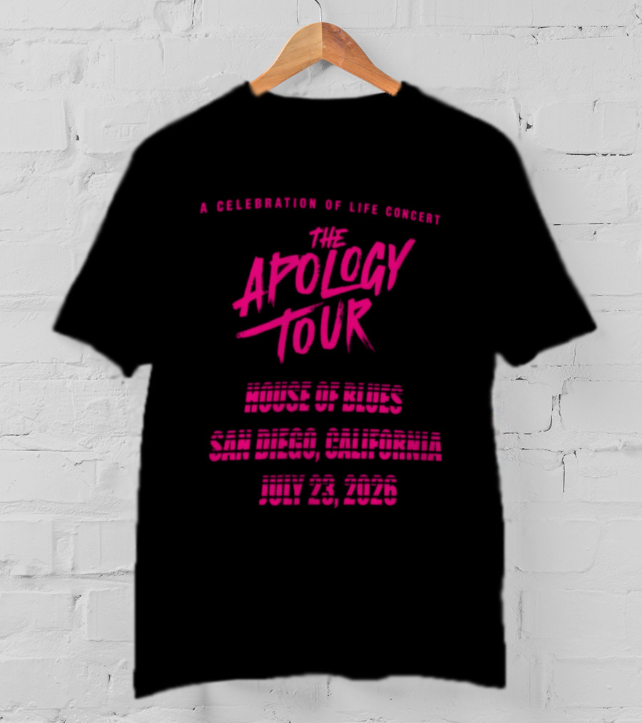 The Apology Tour House Of Blues San Diego California July 23 2026 A Celebration Of Life Concert T-Shirt