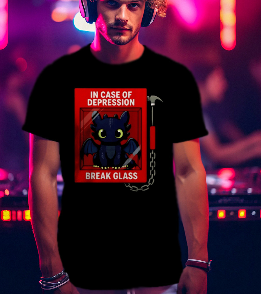 Toothless In Case Of Depression Break Glass Emergency Humor T-Shirt