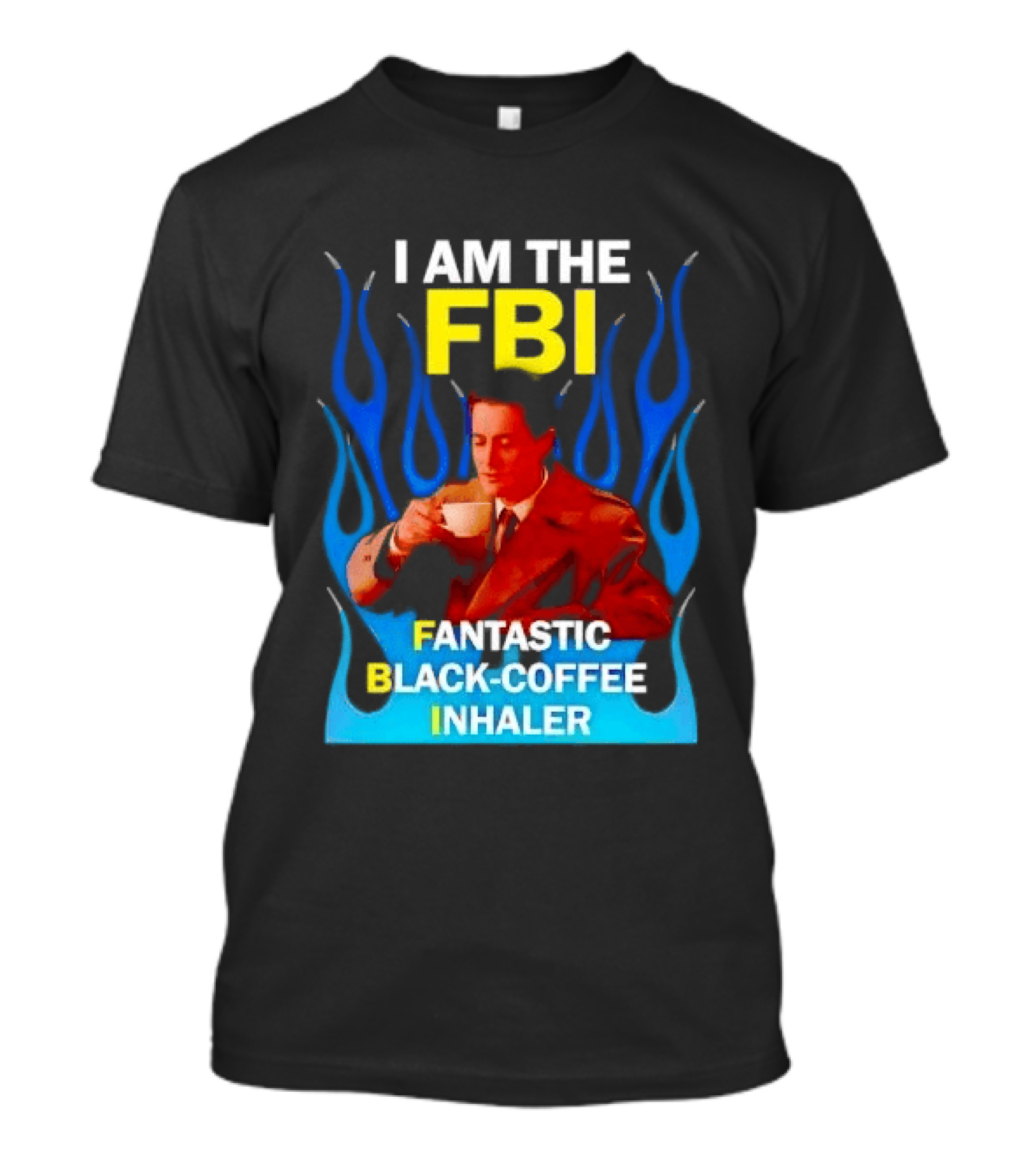 I Am The FBI Fantastic Black Coffee Inhaler Special Agent Dale Cooper T-Shirt